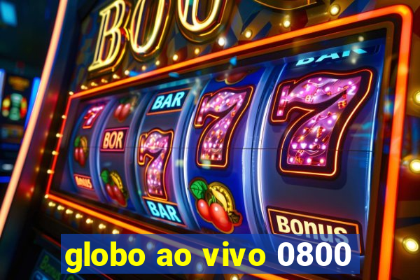 globo ao vivo 0800